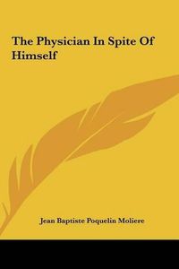 Cover image for The Physician in Spite of Himself