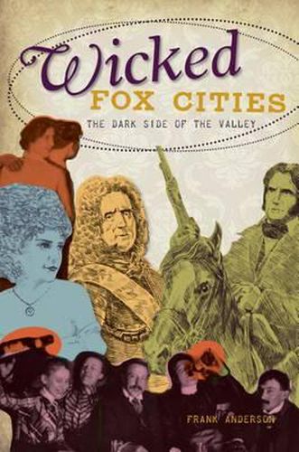 Cover image for Wicked Fox Cities: The Dark Side of the Valley