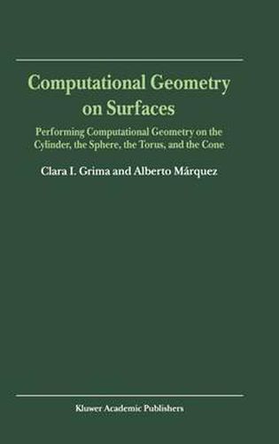 Cover image for Computational Geometry on Surfaces: Performing Computational Geometry on the Cylinder, the Sphere, the Torus, and the Cone