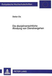 Cover image for Die Disziplinarrechtliche Ahndung Von Dienstvergehen: Unter Besonderer Beruecksichtigung Von Alkoholverstoessen