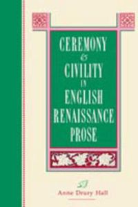 Cover image for Ceremony and Civility in English Renaissance Prose