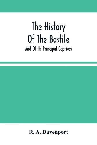 Cover image for The History Of The Bastile; And Of Its Principal Captives