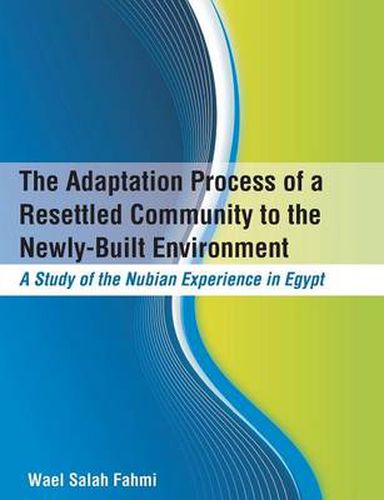 Cover image for The Adaptation Process of a Resettled Community to the Newly-Built Environment A Study of the Nubian Experience in Egypt