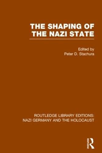 Cover image for The Shaping of the Nazi State (RLE Nazi Germany & Holocaust)