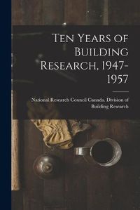 Cover image for Ten Years of Building Research, 1947-1957