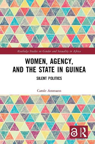 Cover image for Women, Agency, and the State in Guinea: Silent Politics