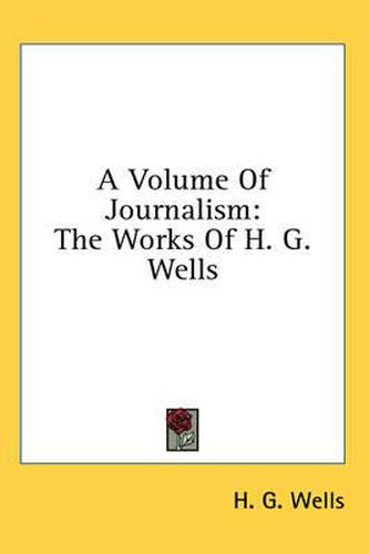 Cover image for A Volume of Journalism: The Works of H. G. Wells