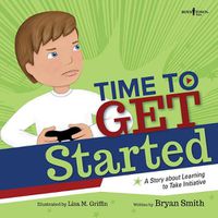 Cover image for Time to Get Started: A Story About Learning to Take Initiative