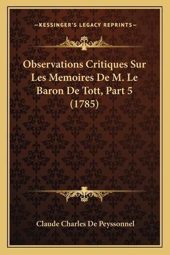 Cover image for Observations Critiques Sur Les Memoires de M. Le Baron de Tott, Part 5 (1785)