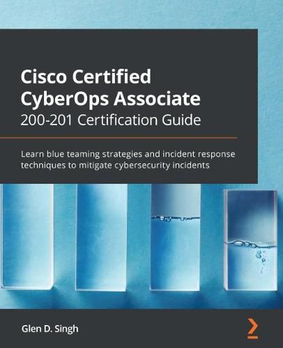 Cover image for Cisco Certified CyberOps Associate 200-201 Certification Guide: Learn blue teaming strategies and incident response techniques to mitigate cybersecurity incidents