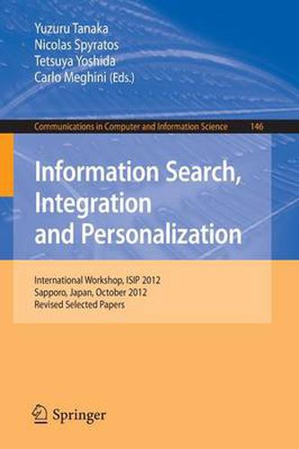 Cover image for Information Search, Integration and Personalization: International Workshop, ISIP 2012, Sapporo, Japan, October 11-13, 2012. Revised Selected Papers