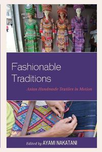 Cover image for Fashionable Traditions: Asian Handmade Textiles in Motion