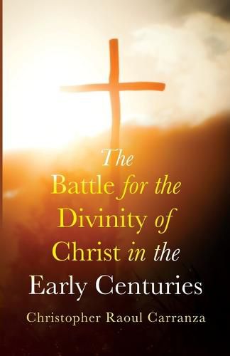 Cover image for The Battle for the Divinity of Christ in the Early Centuries