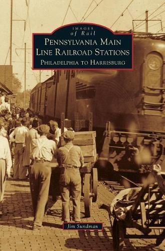 Pennsylvania Main Line Railroad Stations: Philadelphia to Harrisburg