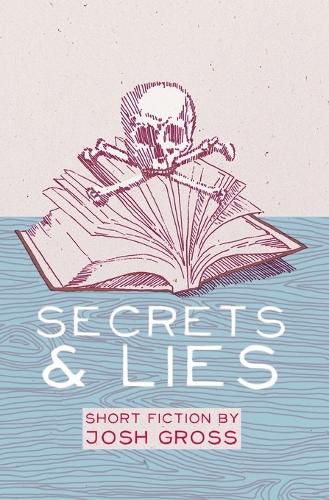 Cover image for Secrets & Lies: Short Fiction by Josh Gross