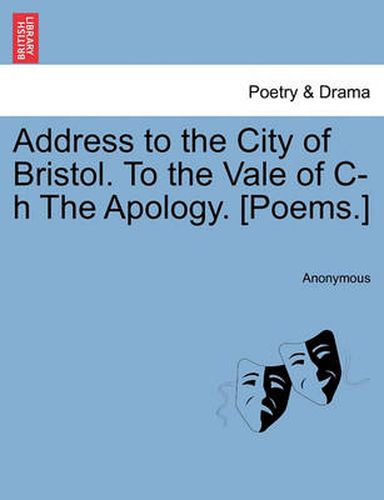 Cover image for Address to the City of Bristol. to the Vale of C-H the Apology. [poems.]