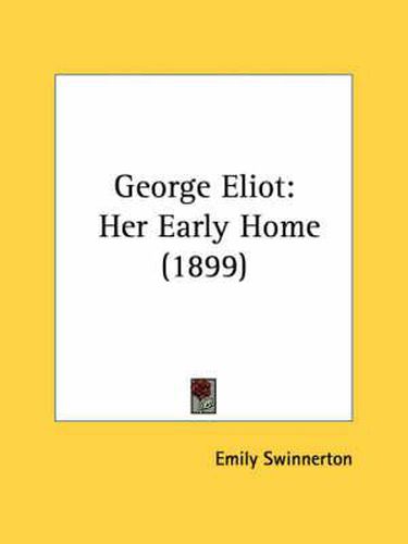 George Eliot: Her Early Home (1899)