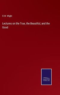 Cover image for Lectures on the True, the Beautiful, and the Good