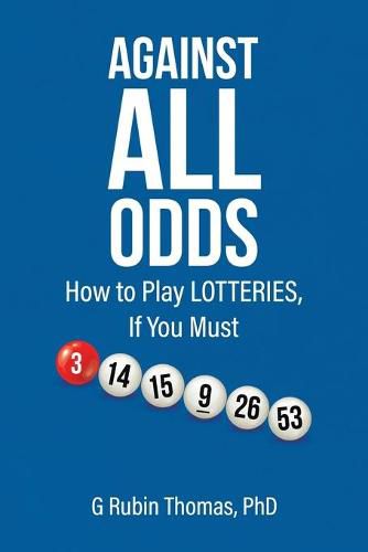 Cover image for Against All Odds: How to Play LOTTERIES, If You Must