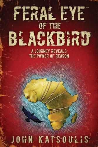 Cover image for Feral Eye of the Blackbird: A Journey Reveals the Power of Reason