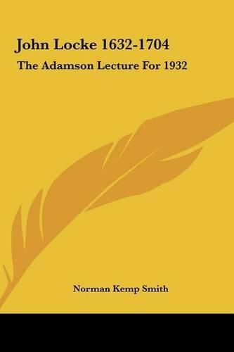 John Locke 1632-1704: The Adamson Lecture for 1932