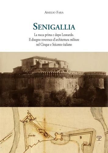 Cover image for Senigallia: La Rocca Prima E Dopo Leonardo. Il Disegno Roveresco d'Architettura Militare Nel Cinque E Seicento Italiano