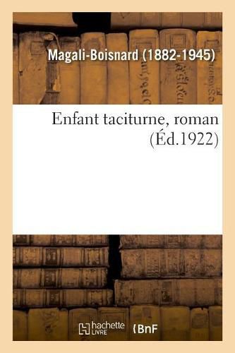 Cover image for Enfant Taciturne, Roman: Reouverture de la Conference Des Avocats-Stagiaires Du Barreau de Poitiers, 11 Janvier 1930