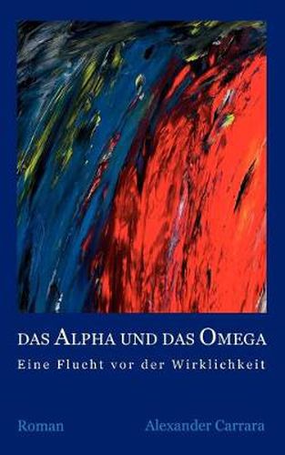 Cover image for Das Alpha und das Omega: Eine Flucht vor der Wirklichkeit