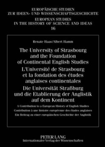 Cover image for The University of Strasbourg and the Foundation of Continental English Studies- L'Universite de Strasbourg et la fondation des etudes anglaises continentales- Die Universitaet Strassburg und die Etablierung der Anglistik auf dem Kontinent