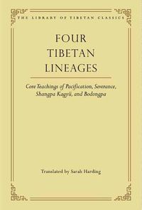 Cover image for Four Tibetan Lineages: Core Teachings of Pacification, Severance, Shangpa Kagyu, and Bodongpa