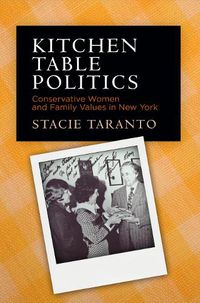 Cover image for Kitchen Table Politics: Conservative Women and Family Values in New York