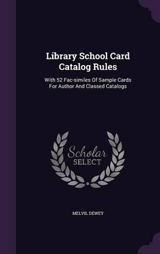 Cover image for Library School Card Catalog Rules: With 52 Fac-Similes of Sample Cards for Author and Classed Catalogs