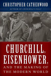 Cover image for Churchill, Eisenhower, and the Making of the Modern World