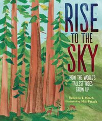 Cover image for Rise to the Sky: How the World's Tallest Trees Grow Up