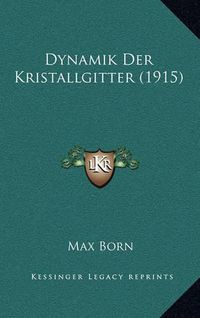 Cover image for Dynamik Der Kristallgitter (1915)