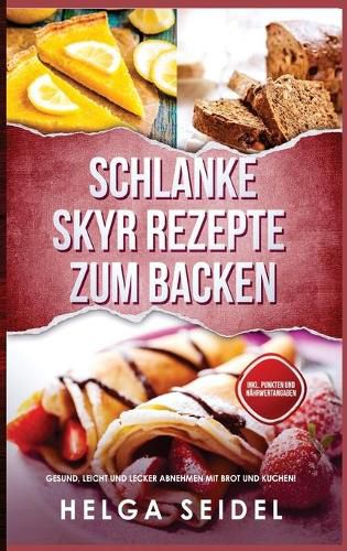 Cover image for Schlanke Skyr Rezepte zum Backen: Gesund, leicht und lecker abnehmen mit Brot und Kuchen! Inkl. Punkten und Nahrwertangaben