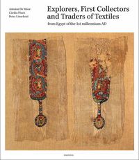 Cover image for Explorers, First Collectors and Traders of Textiles: From Egypt of the 1st millennium AD