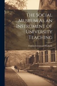 Cover image for The Social Museum As an Instrument of University Teaching