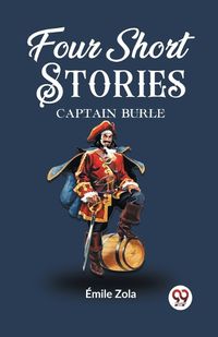 Cover image for Four Short Stories CAPTAIN BURLE