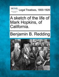 Cover image for A Sketch of the Life of Mark Hopkins, of California.