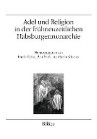 Cover image for Adel und Religion in der fruhneuzeitlichen Habsburgermonarchie: Annaherung an ein gesamtosterreichisches Thema