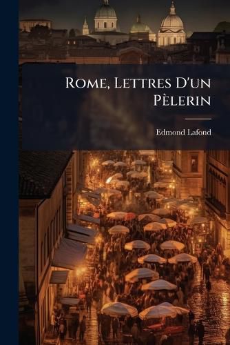 Cover image for Rome, Lettres D'Un Pelerin