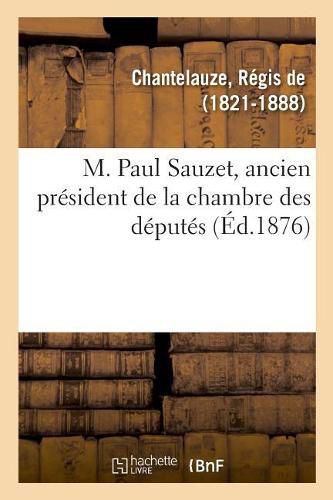 M. Paul Sauzet, Ancien President de la Chambre Des Deputes