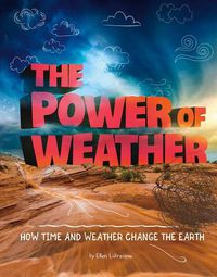 Cover image for Power of Weather: How Time and Weather Change the Earth (Weather and Climate)
