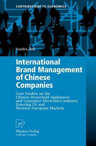 Cover image for International Brand Management of Chinese Companies: Case Studies on the Chinese Household Appliances and Consumer Electronics Industry Entering US and Western European Markets