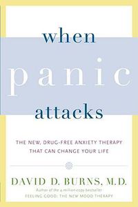 Cover image for When Panic Attacks: The New, Drug-Free Anxiety Therapy That Can Change Your Life
