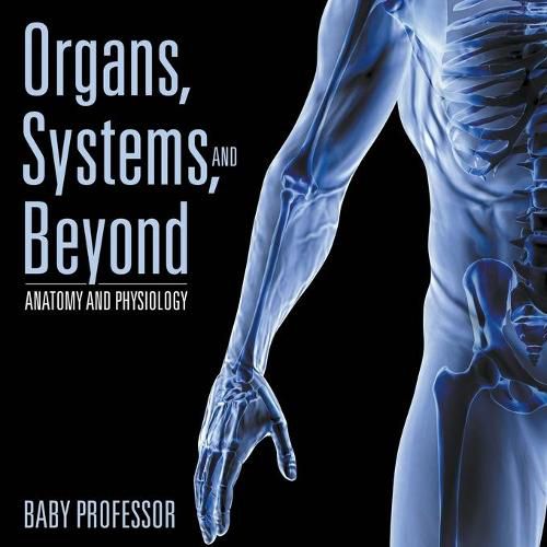 Cover image for Organs, Systems, and Beyond Anatomy and Physiology