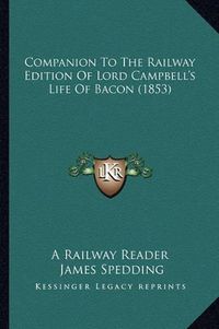 Cover image for Companion to the Railway Edition of Lord Campbell's Life of Bacon (1853)