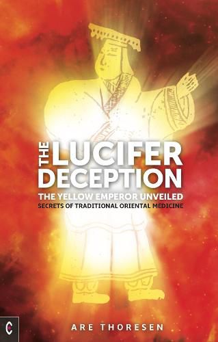 Cover image for The Lucifer Deception: The Yellow Emperor Unveiled:  Secrets of Traditional Oriental Medicine