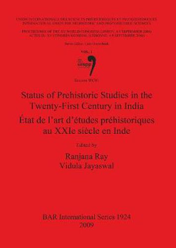 Cover image for Status of Prehistoric Studies in the Twenty First Century in India / Etat de l'art d'etudes rehistoriques au XXIe siecle en Inde: Session WC01